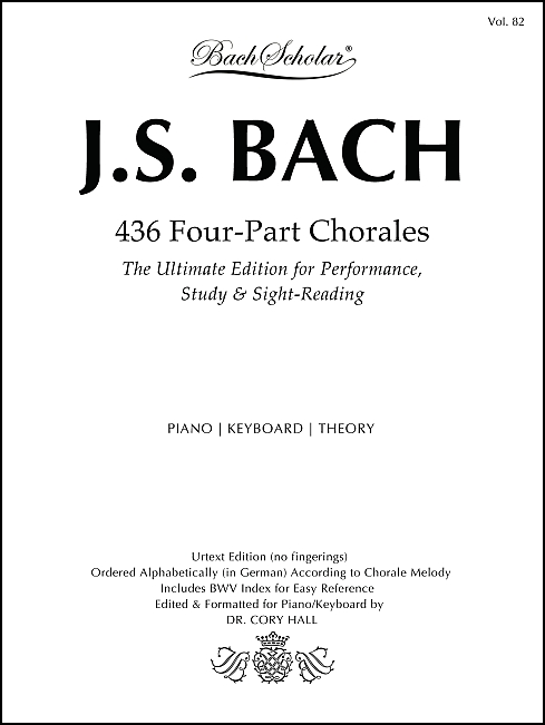 436 Four-Part Chorales (BachScholar Editions Volume 82) for The Ultimate Edition for Performance, Study & Sight-Reading